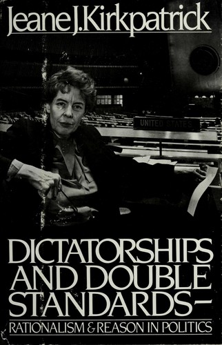 Jeane J. Kirkpatrick: Dictatorships and double standards (1982, Simon and Schuster)