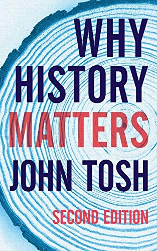 John Tosh: Why History Matters (Paperback, 2019, Springer)