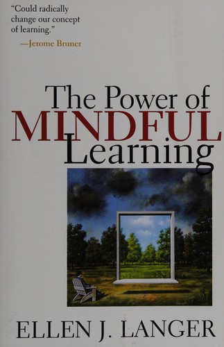 Ellen J. Langer: The power of mindful learning (1998, Perseus Books)