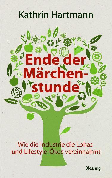 Kathrin Hartmann: Ende der Märchenstunde: wie die Industrie die LOHAS und Lifestyle-Ökos vereinnahmt (German language, 2009, Karl Blessing Verlag)