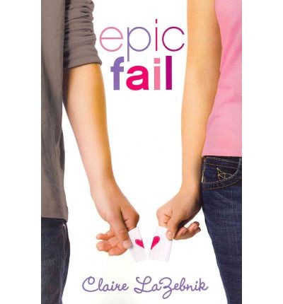 Claire Scovell LaZebnik: Epic fail (2011, HarperTeen)