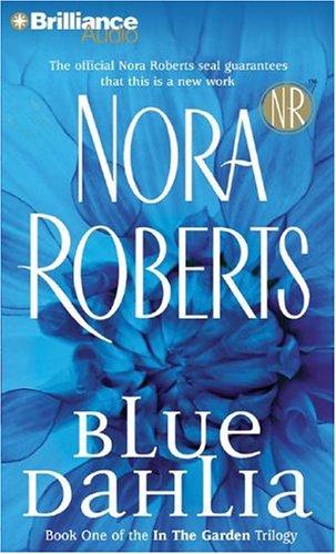 Nora Roberts: Blue Dahlia (In the Garden) (AudiobookFormat, 2004, Brilliance Audio)