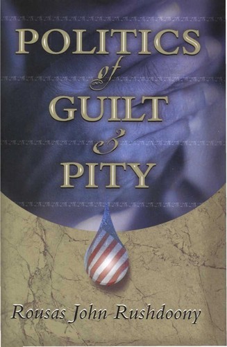 Rousas John Rushdoony: Politics of guilt and pity (1995, Ross House Books)