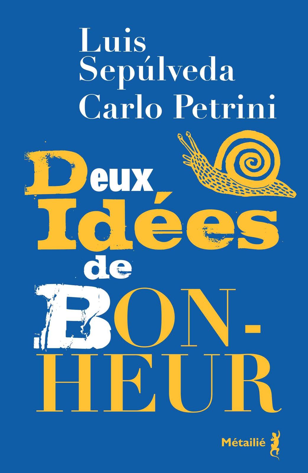 Luis Sepúlveda, Carlo Petrini: Deux idées de bonheur (French language, 2016, Métailié)