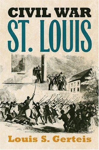 Louis S. Gerteis: Civil War St. Louis (Modern War Studies) (Paperback, 2004, University Press of Kansas)