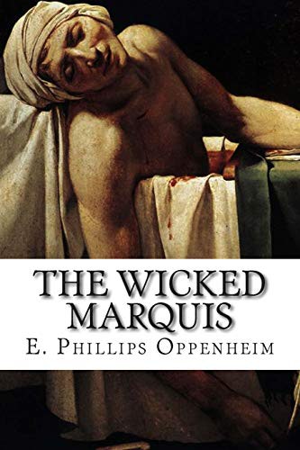 Edward Phillips Oppenheim: The Wicked Marquis (Paperback, 2014, Createspace Independent Publishing Platform, CreateSpace Independent Publishing Platform)