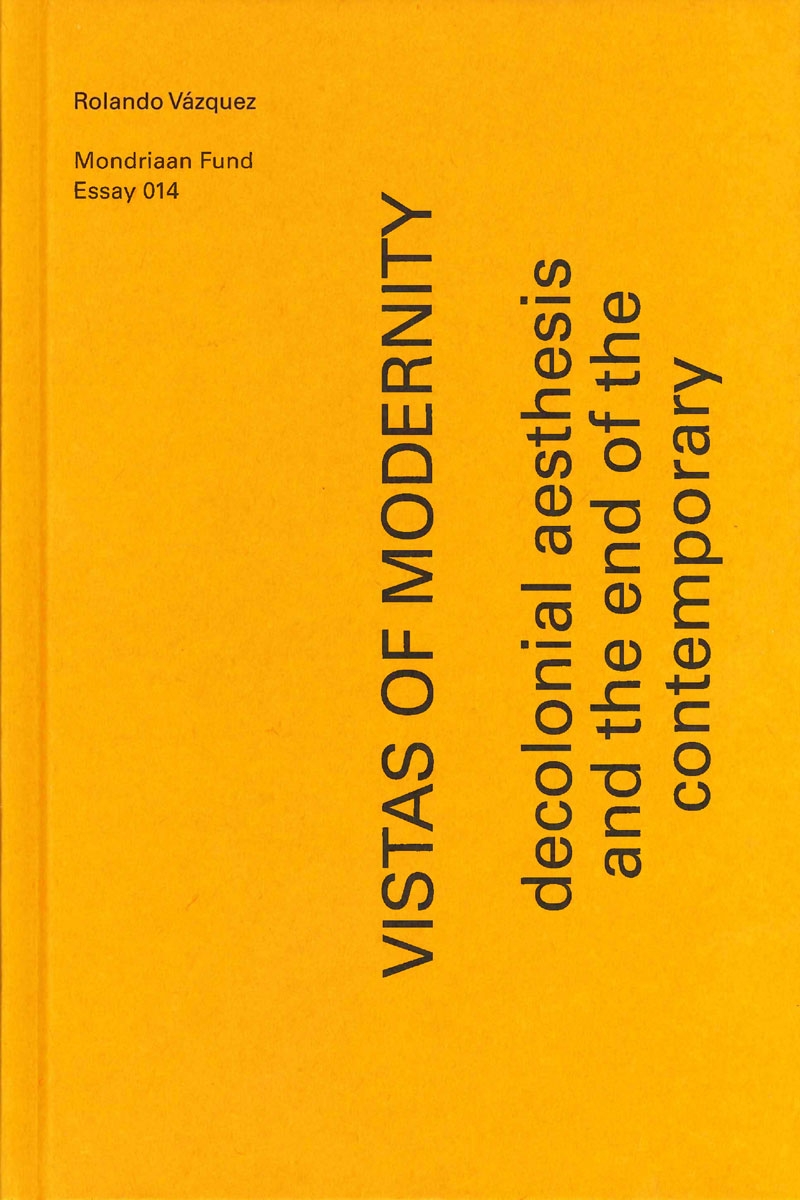 Rolando Vázquez, Mondriaan Fonds Staff: Vistas of Modernity (2020, Mondriaan Fonds)