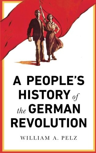 William A. Pelz: A People's History of the German Revolution (Paperback, Pluto Press)