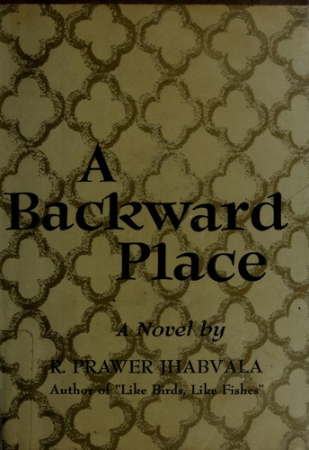 Ruth Prawer Jhabvala: A backward place (1965, Norton)