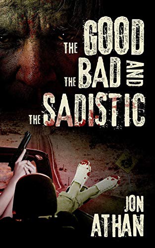 Jon Athan: The Good, the Bad, and the Sadistic (Paperback, Createspace Independent Publishing Platform, CreateSpace Independent Publishing Platform)