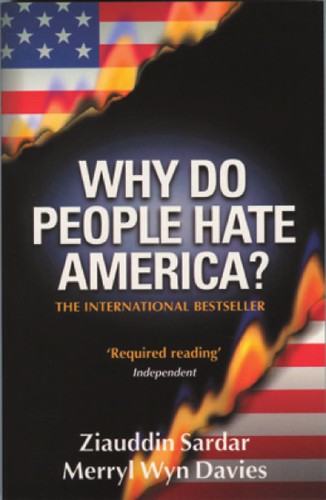 Ziauddin Sardar: Why do people hate America? (2004, Icon)