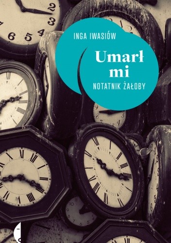 Inga Iwasiów: Umarł mi (Polish language, 2013, Wydawnictwo Czarne)