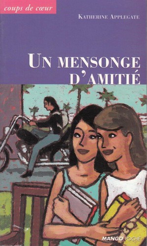 Katherine Applegate: Un mensonge d'amitié (Paperback, 1998, Mango)