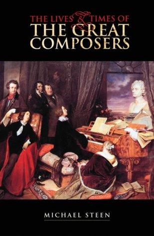 Michael Steen: The Lives and Times of the Great Composers (Hardcover, 2003, Icon Books Ltd)