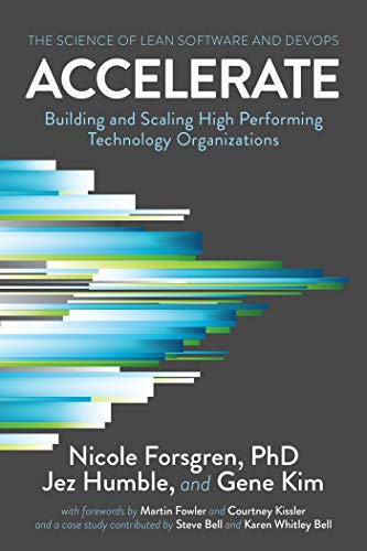 Gene Kim, Jez Humble, Nicole Forsgren  PhD: Accelerate: The Science of Lean Software and DevOps (2018, IT Revolution Press)