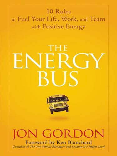 Jon Gordon: The Energy Bus (EBook, 2007, John Wiley & Sons, Ltd.)