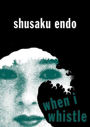 Shūsaku Endō: When I Whistle