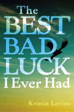 Kristin Levine: The best bad luck I ever had (2009, G.P. Putnams Sons)