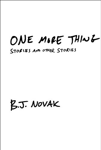 B. J. Novak: One More Thing: Stories and Other Stories (2014, Vintage)