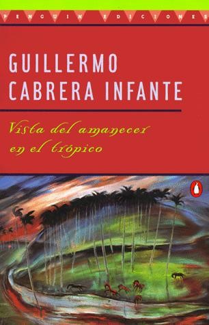 Guillermo Cabrera Infante: Vista del amanecer en el trópico (Paperback, Spanish language, 1997, Penguin Books)