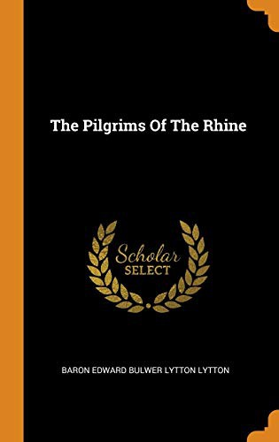 Edward Bulwer-Lytton: The Pilgrims Of The Rhine (Hardcover, 2018, Franklin Classics)