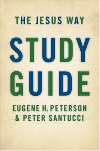Peterson, Eugene H., Eugene H. Peterson, Peter Santucci: The Jesus way study guide (Paperback, 2007, William B. Eerdmans Pub. Co.)