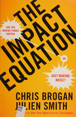 Chris Brogan: The impact equation (2012, Portfolio Penguin)