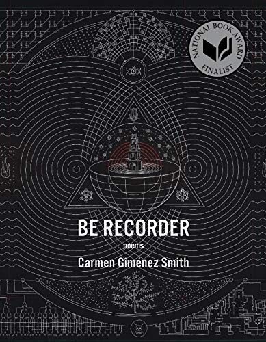 Carmen Giménez Smith: Be Recorder (2019, Graywolf Press)