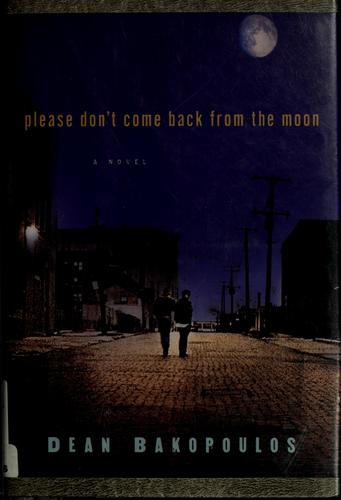 Dean Bakopoulos: Please don't come back from the moon (2005, Harcourt)