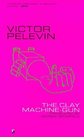Виктор Пелевин: The Clay Machine-Gun (Hardcover, 1998, Faber & Faber)