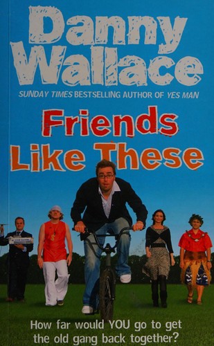 Danny Wallace: Friends Like These (2009, Penguin Random House)