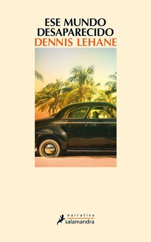 Dennis Lehane: Ese mundo desaparecido (Spanish language, 2016, Salamandra)
