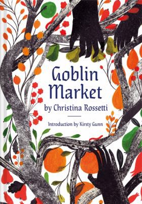 Kirsty Gunn, Christina Rossetti, Georgie McAusland: Goblin Market (2021, Pavilion Books)