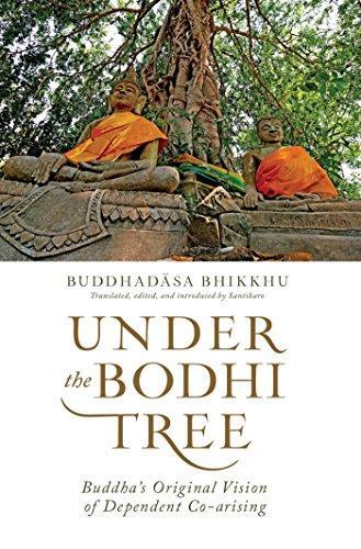 Ajahn Buddhadasa Bhikkhu: Under the Bodhi Tree : Buddha's Original Vision of Dependent Co-Arising (2017)