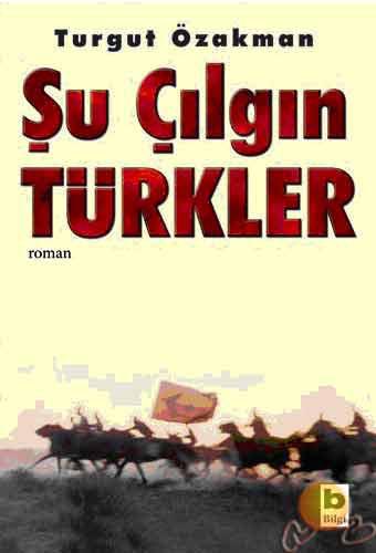 Turgut Özakman: Şu çılgın Türkler (Turkish language, 2005, Bilgi Yayınevi)