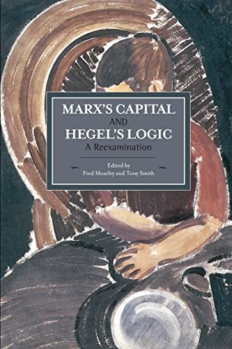 Tony Smith, Fred Moseley: Marx's Capital and Hegel's Logic (2015, Haymarket Books)