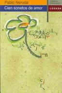 Pablo Neruda: Cien Sonetos De Amor/100 Love Sonnets (Paperback, Spanish language, 2004, Losada/Argentina)
