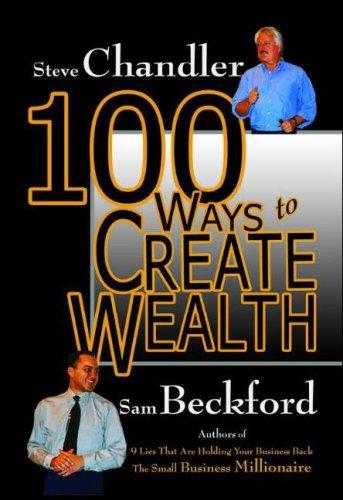 Steve Chandler, Sam Beckford: 100 Ways to Create Wealth (100 Ways) (Hardcover, Robert D. Reed Publishers)