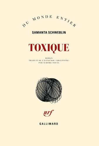 Samanta Schweblin, Samanta Schweblin: Toxique (French language, 2017, Gallimard)