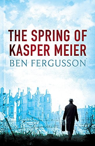 Ben Fergusson: The Spring of Kasper Meier (Paperback, 2014, Little, Brown)
