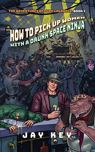 Jay Key: How to Pick Up Women with a Drunk Space Ninja (Paperback, 2018, Star Wheel Books)