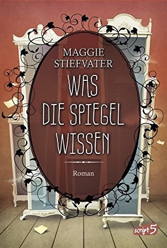 Maggie Stiefvater: Was die Spiegel wissen (German language, Loewe, script5, Loewe Verlag; Script5)