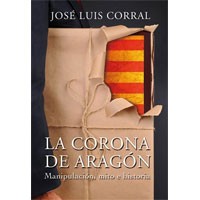 José Luis Corral Lafuente: La Corona de Aragón (2014, Editorial Doce Robles)