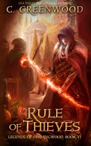 C. Greenwood: Rule of Thieves (Legends of Dimmingwood) (Volume 6) (CreateSpace Independent Publishing Platform)