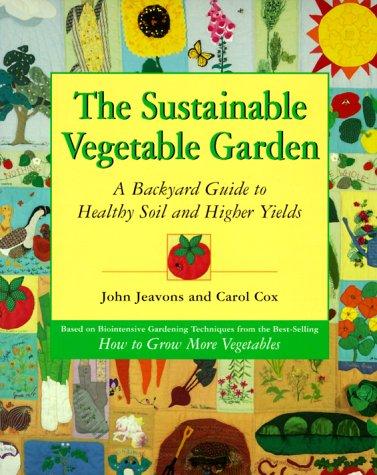 John Jeavons, Carol Cox: The Sustainable Vegetable Garden (Paperback, Ten Speed Press)