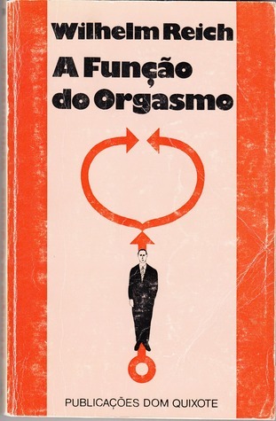 Wilhelm Reich: A Função do Orgasmo (Paperback, Portuguese language, 1978, Publicações Dom Quixote)