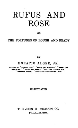 Horatio Alger, Jr.: Rufus and Rose: Or, The Fortunes of Rough and Ready (1898, John C. Winston Co)