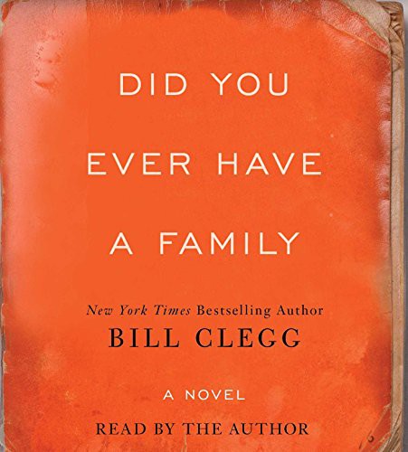 Bill Clegg: Did You Ever Have A Family (AudiobookFormat, 2015, Simon & Schuster Audio)