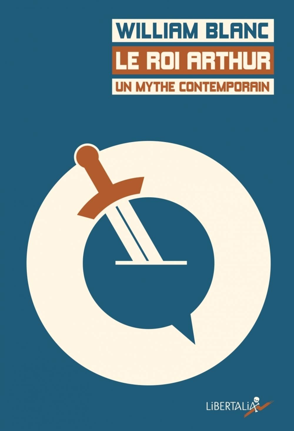 Jean-Clément Martin: Le roi Arthur, un mythe contemporain (2016, Libertalia)