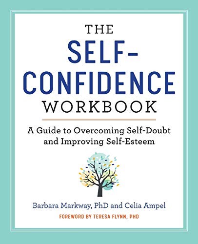 Barbara Markway PhD, Celia Ampel, Teresa Flynn PhD: The Self Confidence Workbook (Paperback, 2018, Althea Press)
